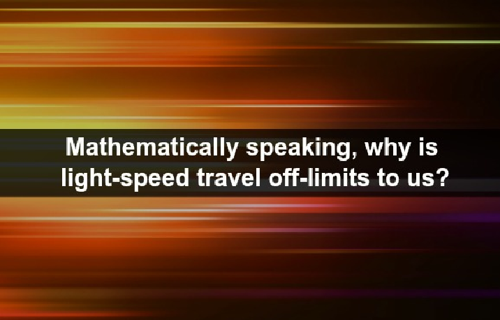 Why Can’t We Travel At The Speed of Light?