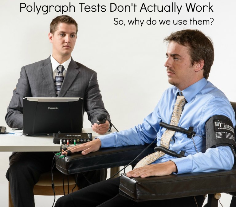 Polygraphs Do Not Work… Why Do We Still Use Them?