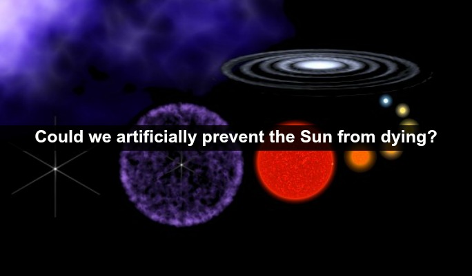 Would it be Possible to Extend the Sun’s Life Somehow?