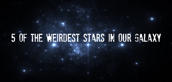 5 Weird Stars Found in Our Galaxy