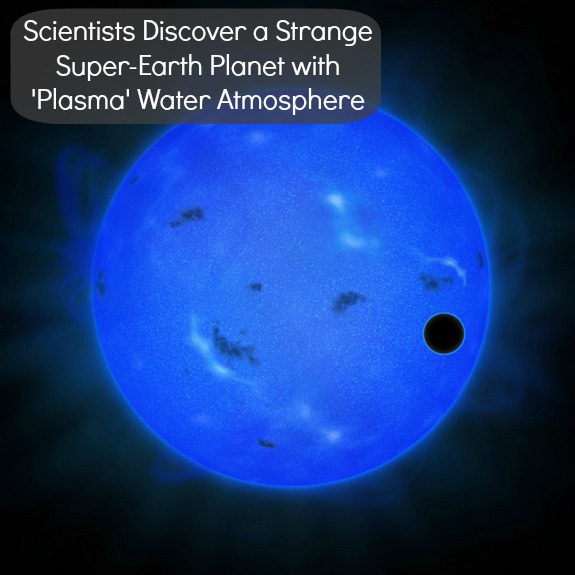 Scientists Discover Super-Earth with Plasma Water